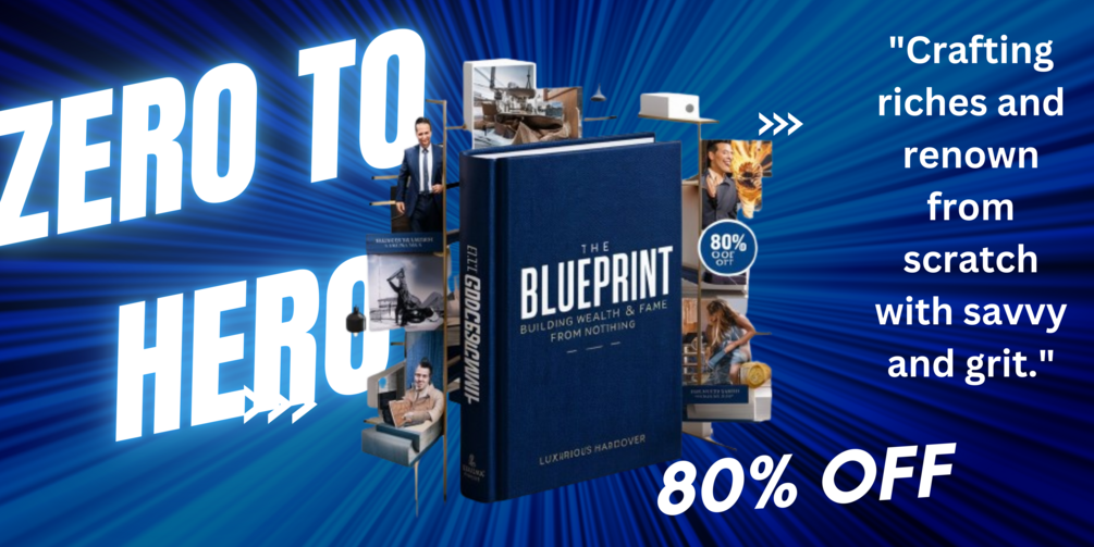 THE BLUEPRINT FOR BUILDING WEALTH AND FAME FROM NOTHING[80 OFF]
